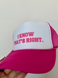 I KNOW THAT'S RIGHT TRUCKER HAT